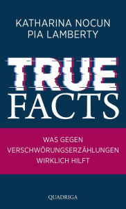 Title: True Facts: Was gegen Verschwörungserzählungen wirklich hilft, Author: Katharina Nocun