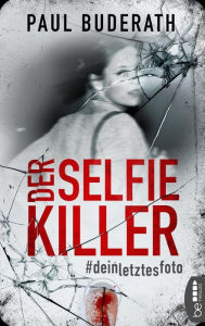 Title: Der Selfie-Killer: Dein letztes Foto. Thriller, Author: Paul Buderath