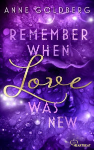 Title: Remember when Love was new, Author: Anne Goldberg