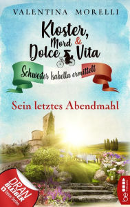 Title: Kloster, Mord und Dolce Vita - Sein letztes Abendmahl, Author: Valentina Morelli