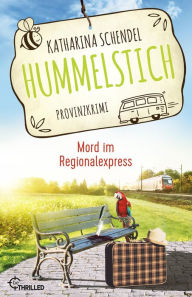 Title: Hummelstich - Mord im Regionalexpress: Provinzkrimi, Author: Katharina Schendel