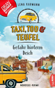 Title: Taxi, Tod und Teufel - Gefahr hinterm Deich: Nordsee-Krimi, Author: Lena Karmann