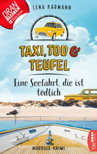 Title: Taxi, Tod und Teufel - Eine Seefahrt, die ist tödlich: Nordsee-Krimi, Author: Lena Karmann