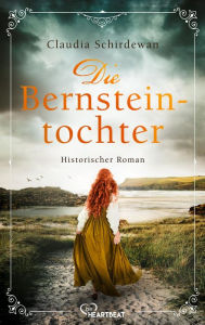 Title: Die Bernsteintochter: Historischer Roman, Author: Claudia Schirdewan