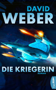 Title: Die Kriegerin: Roman, Author: David Weber