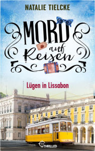 Title: Mord auf Reisen - Lügen in Lissabon, Author: Natalie Tielcke