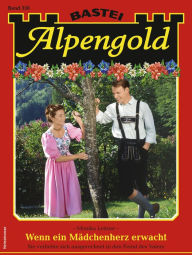 Title: Alpengold 356: Wenn ein Mädchenherz erwacht, Author: Monika Leitner