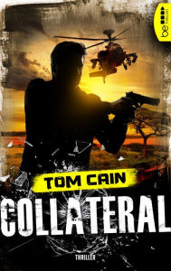 Title: Collateral: Thriller, Author: Tom Cain