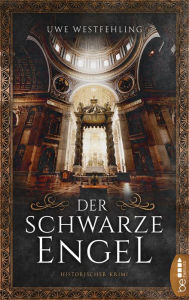 Title: Der Schwarze Engel: Historischer Roman, Author: Uwe Westfehling