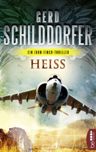 Title: Heiß: Ein John-Finch-Thriller, Author: Gerd Schilddorfer