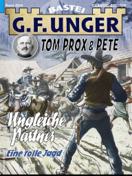 Title: G. F. Unger Tom Prox & Pete 6: Ungleiche Partner. Eine tolle Jagd, Author: G. F. Unger