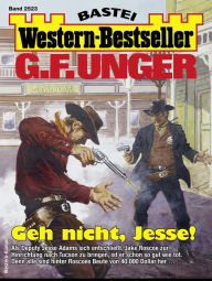 Title: G. F. Unger Western-Bestseller 2523: Geh nicht, Jesse!, Author: G. F. Unger