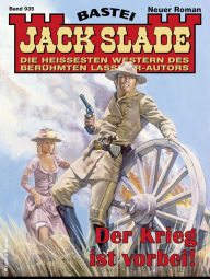 Title: Jack Slade 935: Der Krieg ist vorbei!, Author: Jack Slade