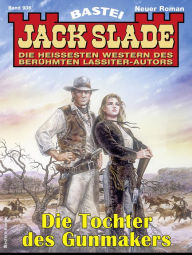 Title: Jack Slade 936: Die Tochter des Gunmakers, Author: Jack Slade