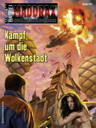 Title: Maddrax 561: Kampf um die Wolkenstadt, Author: Stefan Hensch