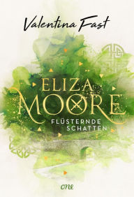Title: Eliza Moore: Flüsternde Schatten, Author: Valentina Fast