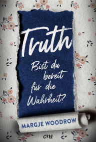 Title: Truth - Bist du bereit für die Wahrheit?, Author: Margje Woodrow
