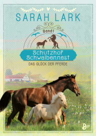 Title: Schutzhof Schwalbennest: Das Glück der Pferde. Band 1, Author: Sarah Lark