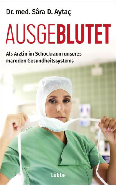 Ausgeblutet: Als Ärztin im Schockraum unseres maroden Gesundheitssystems