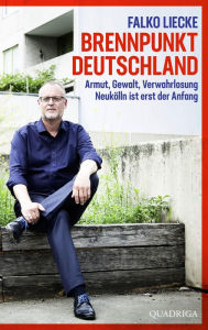 Title: Brennpunkt Deutschland: Armut, Gewalt, Verwahrlosung - Neukölln ist erst der Anfang, Author: Falko Liecke