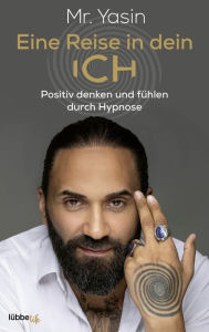 Title: Eine Reise in dein Ich: Positiv denken und fühlen durch Hypnose, Author: Yasin Dündar