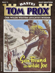 Title: Tom Prox 75: Sein Freund, der wilde Joe, Author: Holger Sundmark