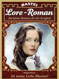 Title: Lore-Roman 111: Ist meine Liebe Illusion?, Author: Helga Winter