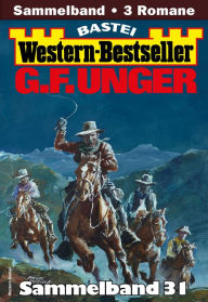 Title: G. F. Unger Western-Bestseller Sammelband 31: 3 Western in einem Band, Author: G. F. Unger
