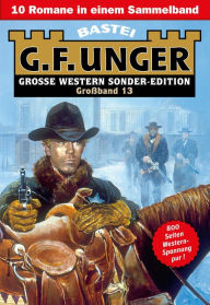 Title: G. F. Unger Sonder-Edition Großband 13: 10 Romane in einem Band, Author: G. F. Unger