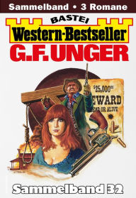 Title: G. F. Unger Western-Bestseller Sammelband 32: 3 Western in einem Band, Author: G. F. Unger