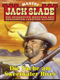 Title: Jack Slade 939: Die Sache am Sweetwater River, Author: Jack Slade