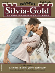 Title: Silvia-Gold 142: Es muss ja nicht gleich Liebe sein, Author: Karen Sanders