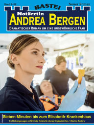 Title: Notärztin Andrea Bergen 1438: Sieben Minuten bis zum Elisabeth-Krankenhaus, Author: Marina Anders