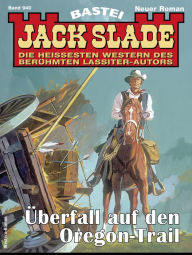 Title: Jack Slade 940: Überfall auf den Oregon-Trail, Author: Jack Slade