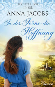 Title: Töchter der Insel - In der Ferne die Hoffnung, Author: Anna Jacobs