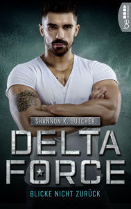 Title: Delta Force - Blicke nicht zurück, Author: Shannon K. Butcher