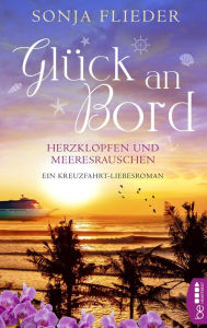 Title: Glück an Bord - Herzklopfen und Meeresrauschen: Ein Kreuzfahrt-Liebesroman, Author: Sonja Flieder