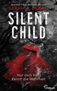 Title: Silent Child. Nur dein Kind kennt die Wahrheit, Author: Sarah Denzil