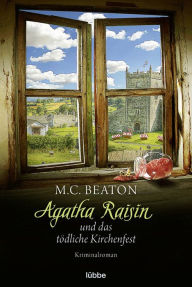 Title: Agatha Raisin und das tödliche Kirchenfest: Kriminalroman, Author: M. C. Beaton