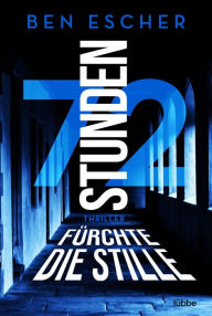 Title: 72 Stunden - Fürchte die Stille: Thriller, Author: Ben Escher