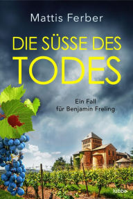 Title: Die Süße des Todes: Ein Fall für Benjamin Freling, Author: Mattis Ferber