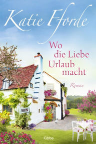 Title: Wo die Liebe Urlaub macht: Roman, Author: Katie Fforde