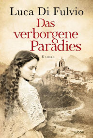 Title: Das verborgene Paradies: Roman, Author: Luca Di Fulvio