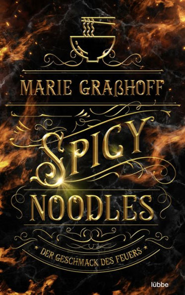 Spicy Noodles - Der Geschmack des Feuers: Roman. »Marie Graßhoff ist eine Meisterin der Worte. Hat mich von Seite eins an gepackt.« ANABELLE STEHL