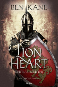 Title: Lionheart - Der Kreuzritter: Historischer Roman, Author: Ben Kane