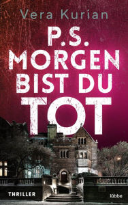 Title: P.S. Morgen bist du tot: Thriller, Author: Vera Kurian