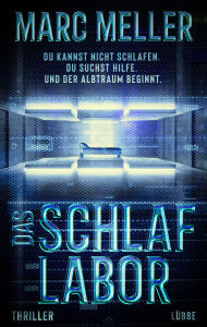 Title: Das Schlaflabor: Du kannst nicht schlafen. Du suchst Hilfe. Und der Albtraum beginnt. Thriller, Author: Marc Meller