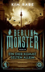 Title: Berlin Monster - Ein Dieb kommt selten allein: Roman, Author: Kim Rabe