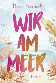 Title: Wir am Meer: Roman, Author: Nina Resinek