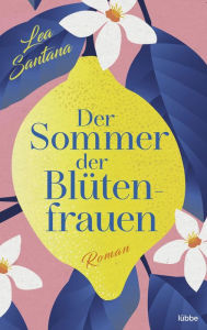 Title: Der Sommer der Blütenfrauen: Roman, Author: Lea Santana